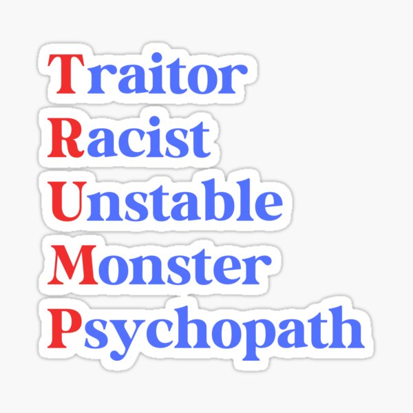 Artikel-Vorschau von Trump – Verräter, Rassist, labil, Monster, Psychopath, designt und verkauft von Travelslightly.