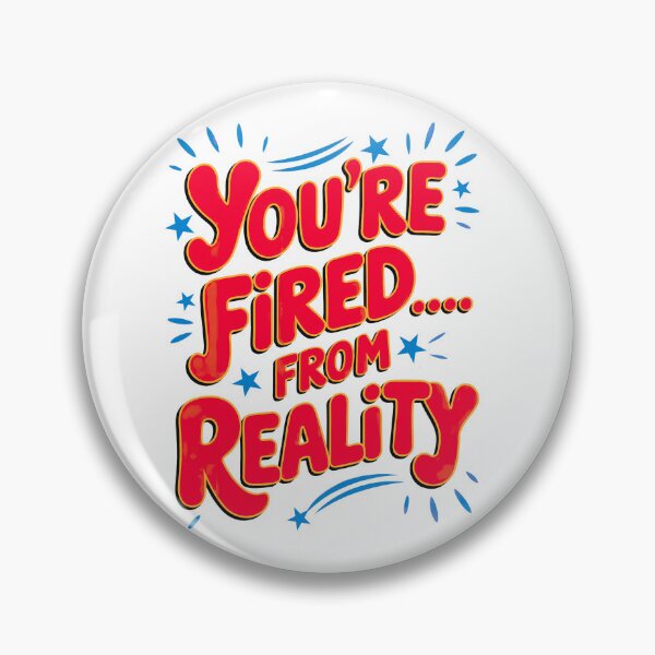 Item preview, You're Fired, From Reality And Permanently Laid Off From Logic designed and sold by elynne9.