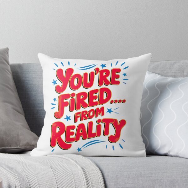 Item preview, You're Fired, From Reality And Permanently Laid Off From Logic designed and sold by elynne9.