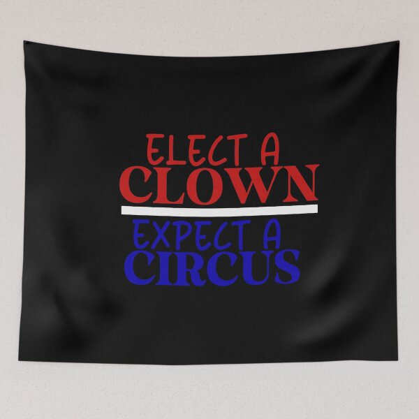 Item preview, Elect A Clown Expect A Circus designed and sold by Travelslightly.