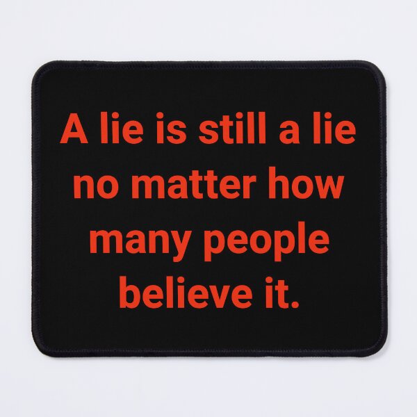 Item preview, A lie is still a lie no matter how many people believe it. designed and sold by Rachel the Artist .