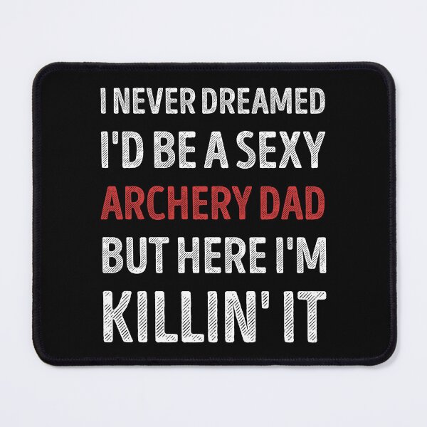 Item preview, I Never Dreamed I'd Be A Sexy Archery Dad Funny designed and sold by RareBunny.