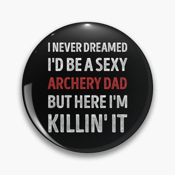 Item preview, I Never Dreamed I'd Be A Sexy Archery Dad Funny designed and sold by RareBunny.