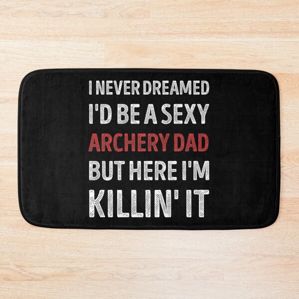 Item preview, I Never Dreamed I'd Be A Sexy Archery Dad Funny designed and sold by RareBunny.