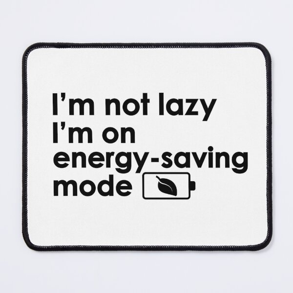 Item preview, I'm not lazy, I'm on energy-saving mode. designed and sold by OctonoteStudio.