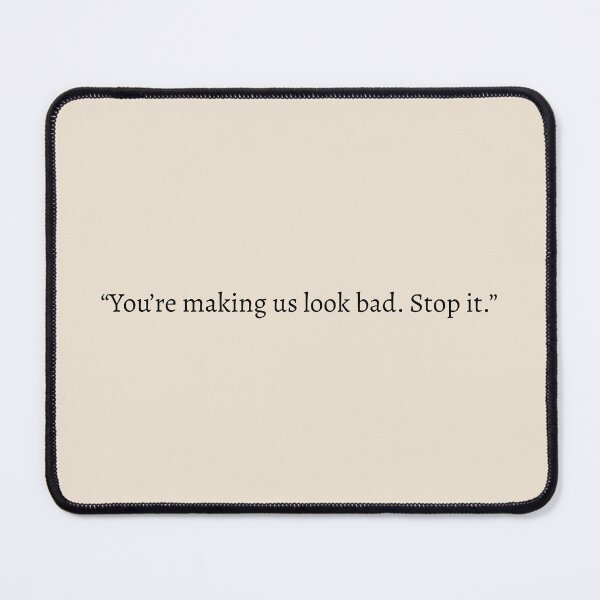 Item preview, "You're making us look bad. Stop it." - Fourth Wing Quote designed and sold by bubblytank.
