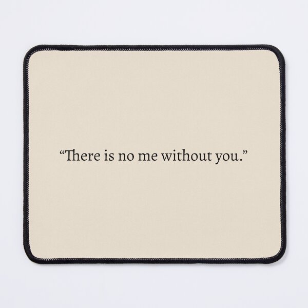 Item preview, "There is no me without you" - Fourth Wing Quote designed and sold by bubblytank.