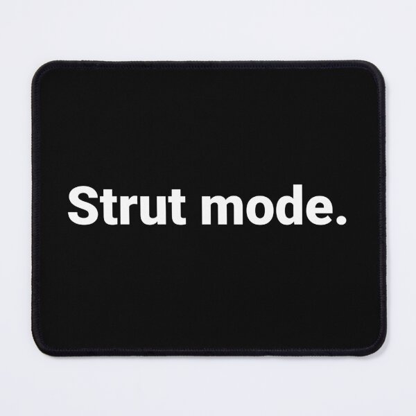 Item preview, Strut mode. designed and sold by Text-based T-Shirts and Gifts.