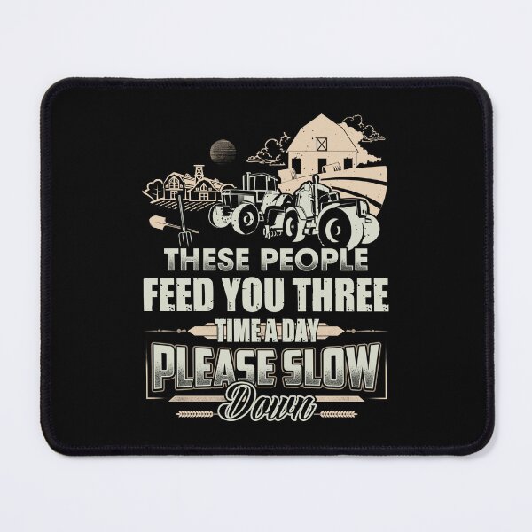 Item preview, Farmer-These People feed you three time a day please slow down designed and sold by StreetArtPro.