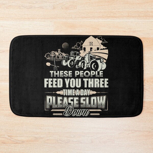 Item preview, Farmer-These People feed you three time a day please slow down designed and sold by StreetArtPro.
