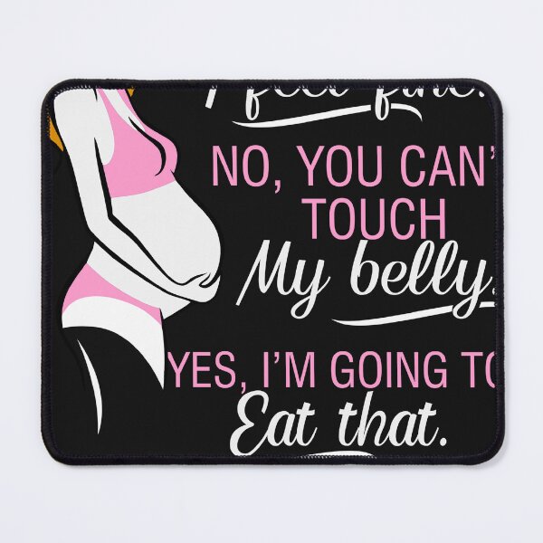 Item preview, Yes I'm Pregnant. I feel fine No, You can't touch my belly, Funny pregnancy shirt designed and sold by StreetArtPro.