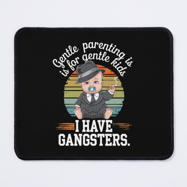 Item preview, Gentle parenting is for gentle kids. I have gangsters designed and sold by MagicWander.