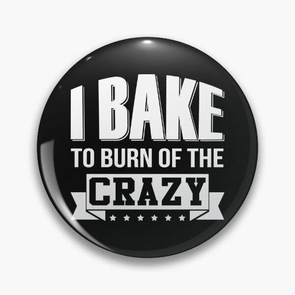 Item preview, I Bake to burn of the crazy baker t shirt designed and sold by StreetArtPro.