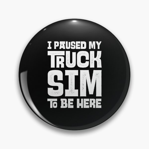 Item preview, I Paused My Truck Sim To Be Here, Funny Gaming Humor designed and sold by Uppercase Tees.