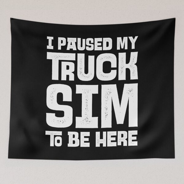 Item preview, I Paused My Truck Sim To Be Here, Funny Gaming Humor designed and sold by Uppercase Tees.