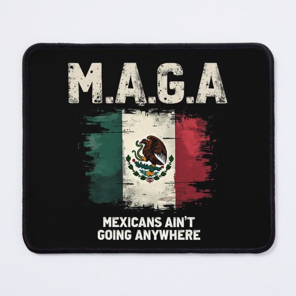 Item preview, MAGA Mexicans Ain't Going Anywhere designed and sold by Blok45.