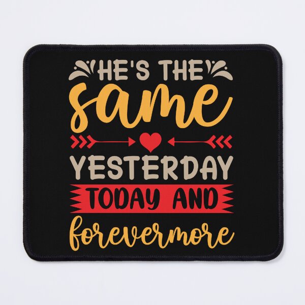 Item preview, He's The Same Yesterday Today And Forevermore designed and sold by Roland1980.