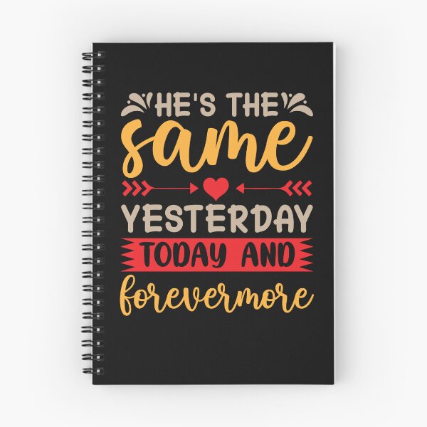 Item preview, He's The Same Yesterday Today And Forevermore designed and sold by Roland1980.