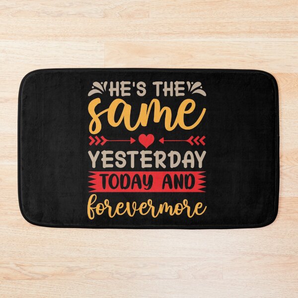Item preview, He's The Same Yesterday Today And Forevermore designed and sold by Roland1980.