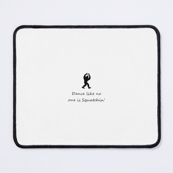 Item preview, Dance Like No One is Squatchin designed and sold by geekygirlprint.