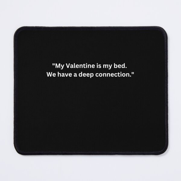 Item preview, Funny Valentine's Day Quotes for Singles "My Valentine is my bed. We have a deep connection.".Happy Valentine's Day designed and sold by AmeliaShirts.