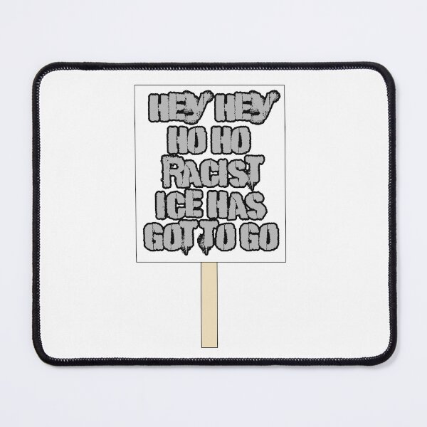 Item preview, Hey hey! Ho ho! Racist Ice has got to go! designed and sold by ShinyDreamGifts.