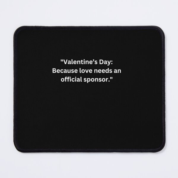 Item preview, Funny Valentine's Day Quotes for Singles "Valentine’s Day: Because love needs an official sponsor." Happy Valentine's Day designed and sold by AmeliaShirts.
