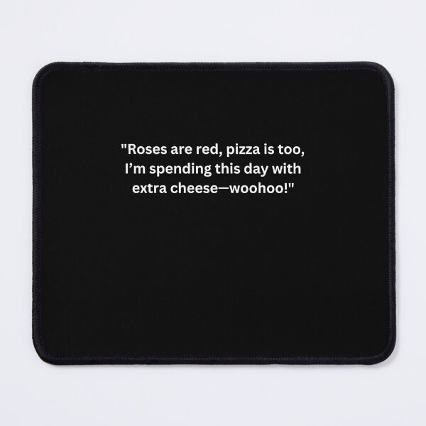 Item preview, Funny Valentine's Day Quotes for Singles "Roses are red, pizza is too, I’m spending this day with extra cheese—woohoo!" Happy Valentine's Day designed and sold by AmeliaShirts.