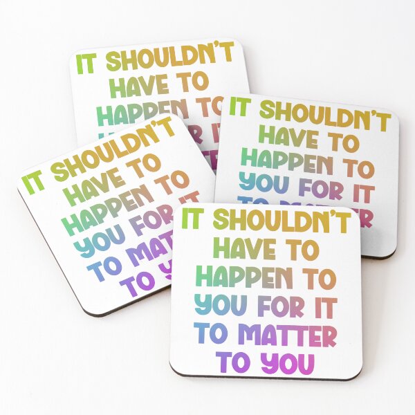 Item preview, It Shouldn't Have To Happen To You For It To Matter To You designed and sold by Spike The Punch Design Co..