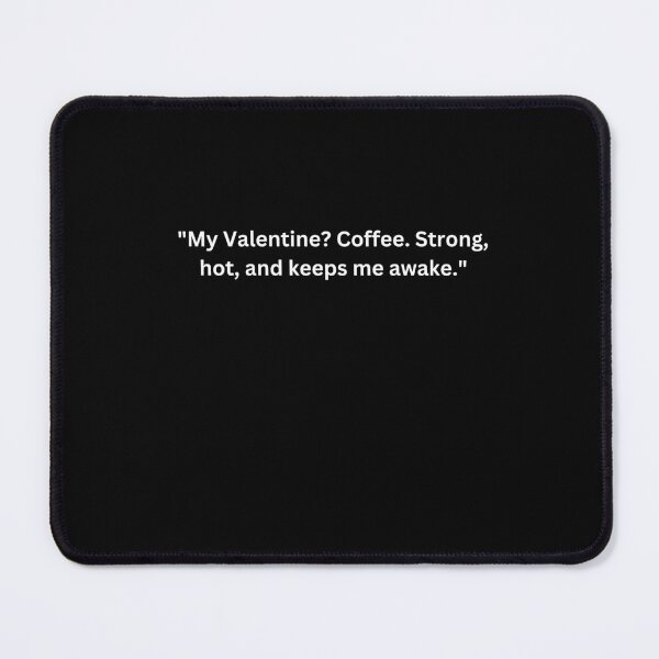 Item preview, Funny Valentine's Day Quotes for Singles "My Valentine? Coffee. Strong, hot, and keeps me awake." Happy Valentine's Day designed and sold by AmeliaShirts.