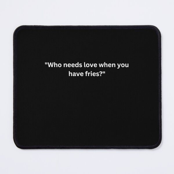 Item preview, Funny Valentine's Day Quotes for Singles "Who needs love when you have fries?" Happy Valentine's Day designed and sold by AmeliaShirts.