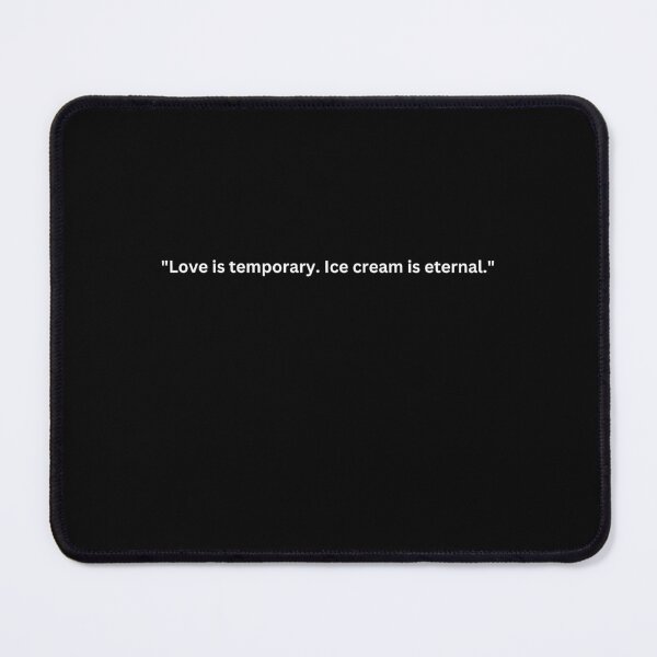 Item preview, Funny Valentine's Day Quotes for Singles "Love is temporary. Ice cream is eternal." Happy Valentine's Day designed and sold by AmeliaShirts.