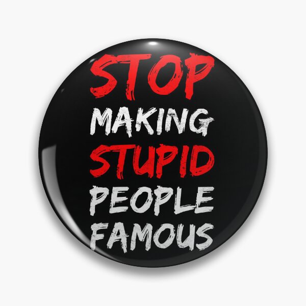 Item preview, Stop Making Stupid People Famous designed and sold by Mitch-Angelo.