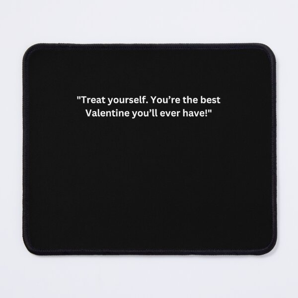 Item preview, Funny Valentine's Day Quotes for Singles "Treat yourself. You’re the best Valentine you’ll ever have!" Happy Valentine's Day designed and sold by AmeliaShirts.