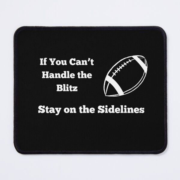 Item preview, If You Can’t Handle the Blitz, Stay on the Sidelines. American football design designed and sold by AestheticBoutiq.