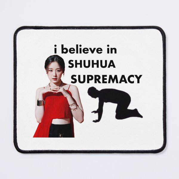 Item preview, I Believe in Shuhua Supremacy designed and sold by spicyseabass.