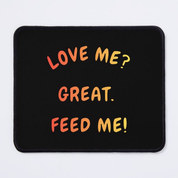 Item preview, Love me? Great. Feed me! designed and sold by EMMonovi.