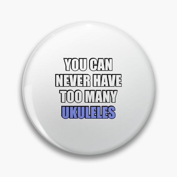 Item preview, You can never have too many Ukuleles  designed and sold by Inspirationmotivation.