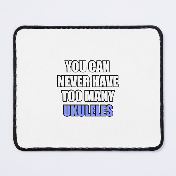 Item preview, You can never have too many Ukuleles  designed and sold by Inspirationmotivation.