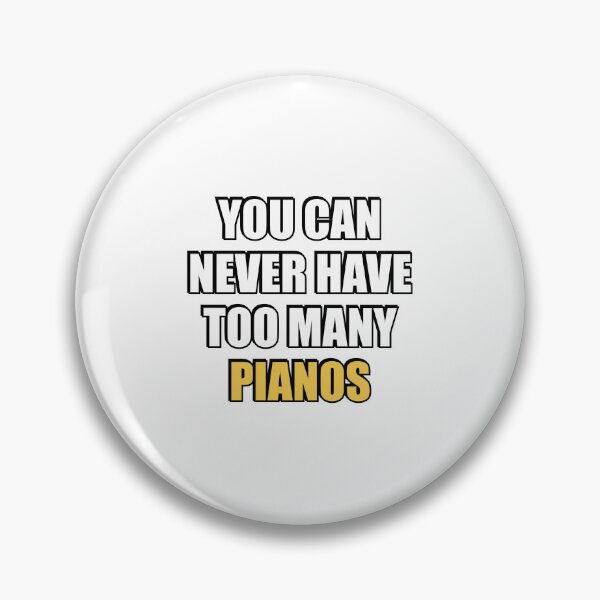 Item preview, You can never have too many Pianos designed and sold by Inspirationmotivation.