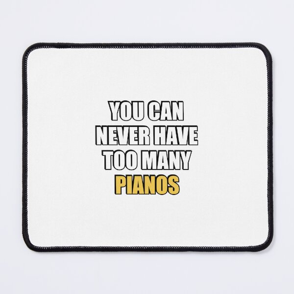 Item preview, You can never have too many Pianos designed and sold by Inspirationmotivation.
