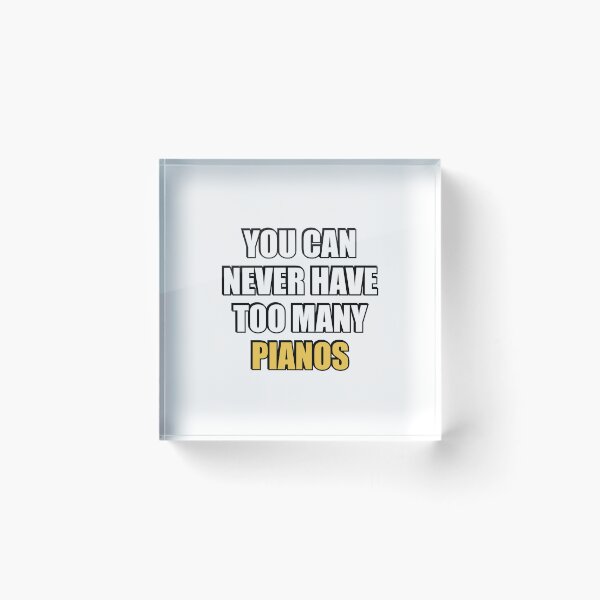 Item preview, You can never have too many Pianos designed and sold by Inspirationmotivation.