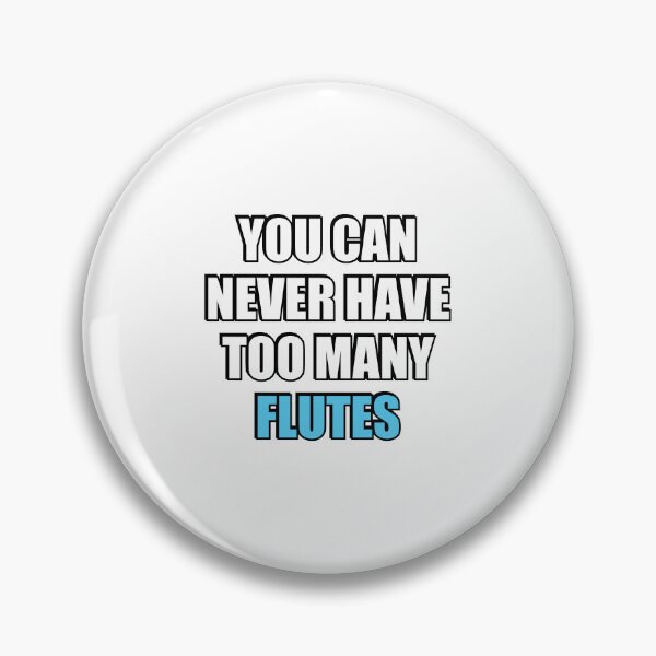 Item preview, You can never have too many flutes designed and sold by Inspirationmotivation.