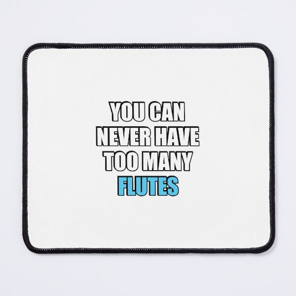 Item preview, You can never have too many flutes designed and sold by Inspirationmotivation.