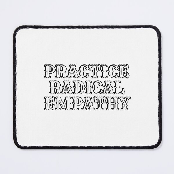 Item preview, Practice Radical Empathy designed and sold by Inspirationmotivation.