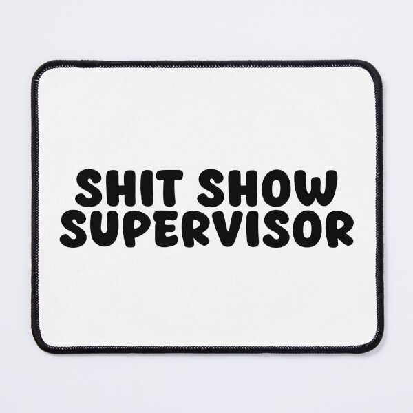 Item preview, SHIT SHOW SUPERVISOR designed and sold by designing01Ar3.