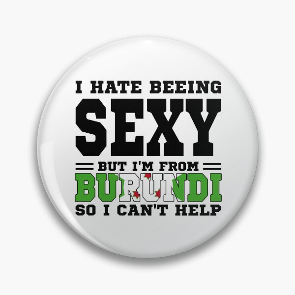 Item preview, I hate beeing Sexy but I'm form Burundi so I can't help designed and sold by BYNDART.