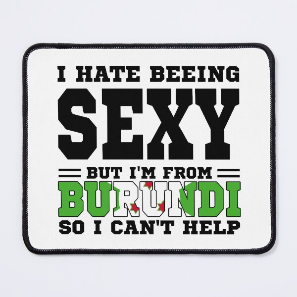 Item preview, I hate beeing Sexy but I'm form Burundi so I can't help designed and sold by BYNDART.