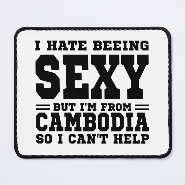Item preview, I hate beeing Sexy but I'm form Cambodia so I can't help designed and sold by BYNDART.