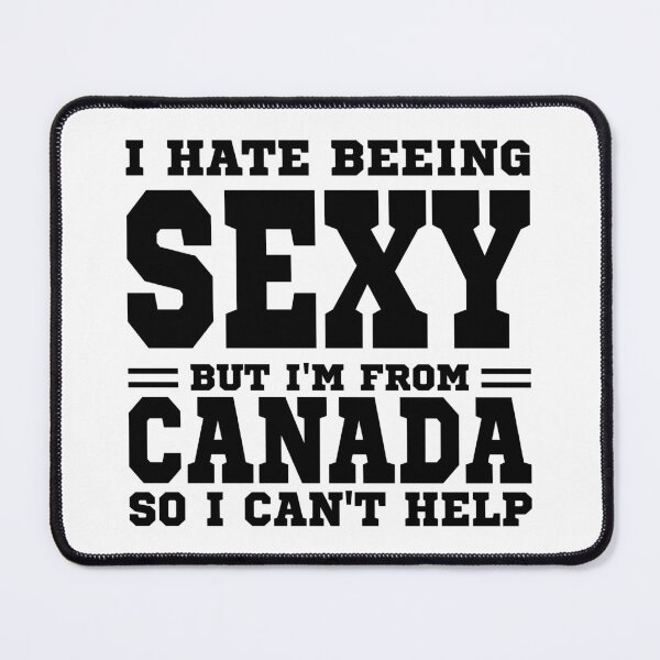Item preview, I hate beeing Sexy but I'm form Canada so I can't help designed and sold by BYNDART.